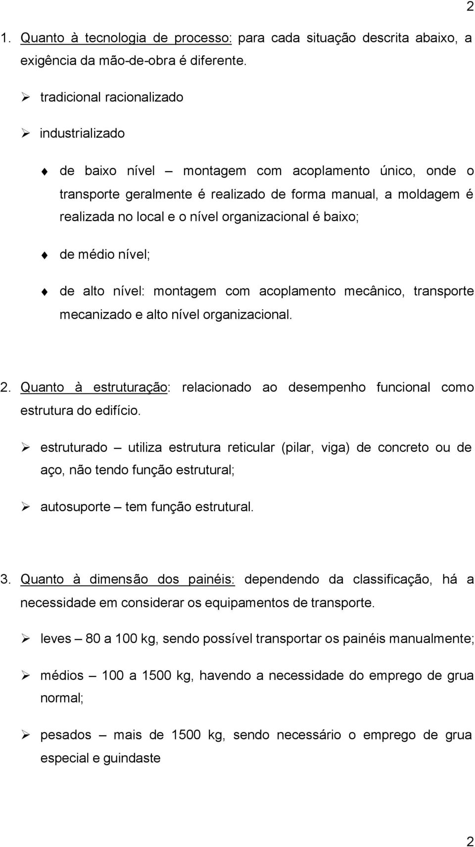 organizacional é baixo; de médio nível; de alto nível: montagem com acoplamento mecânico, transporte mecanizado e alto nível organizacional. 2.