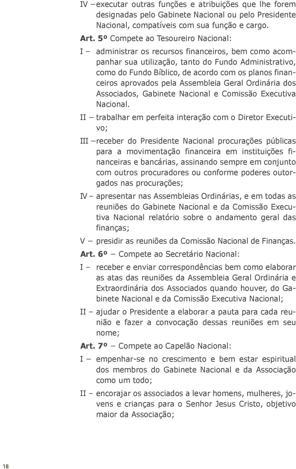 aprovados pela Assembleia Geral Ordinária dos Associados, Gabinete Nacional e Comissão Executiva Nacional.