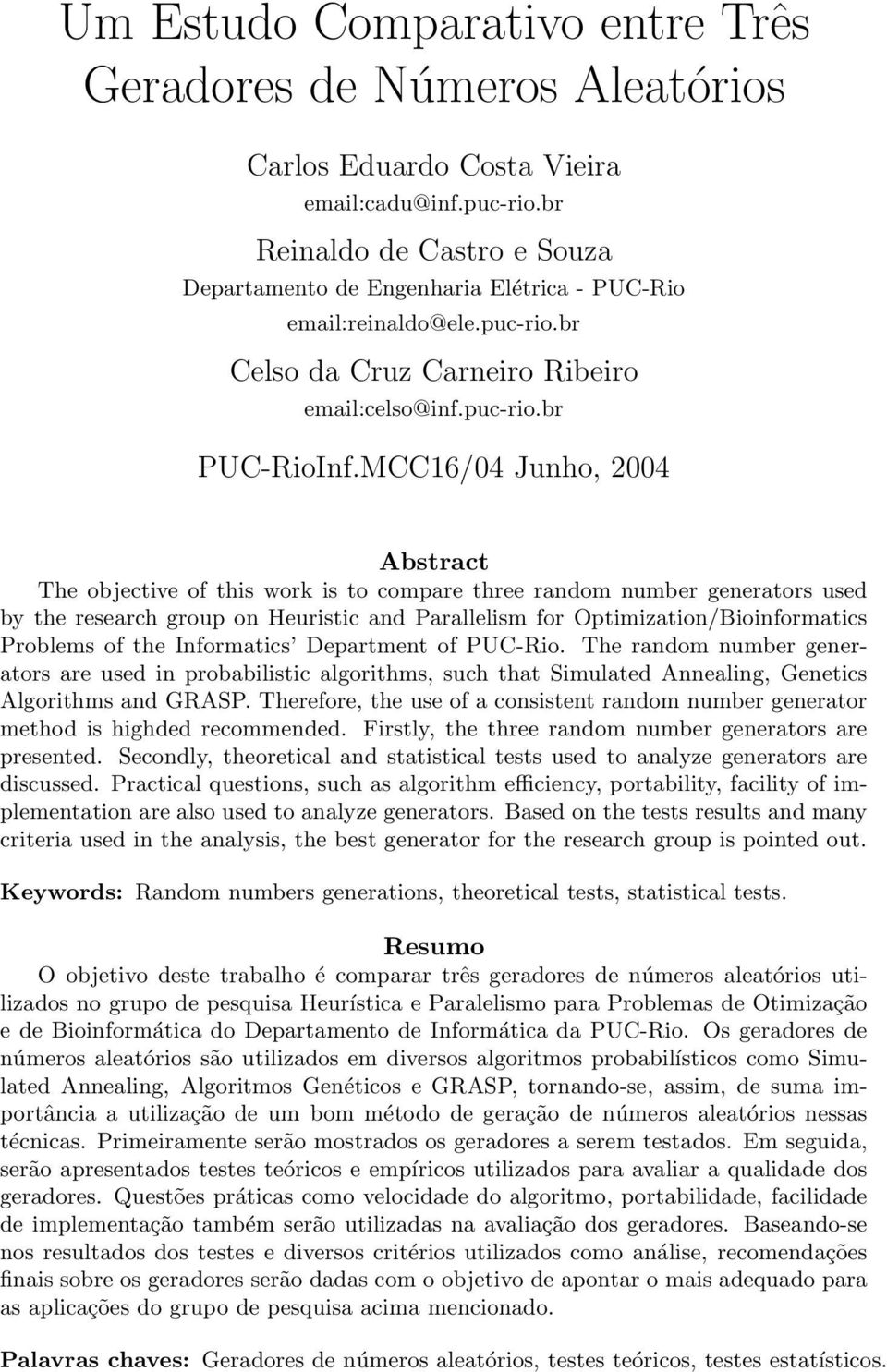 MCC16/04 Junho, 2004 Abstract The objective of this work is to compare three random number generators used by the research group on Heuristic and Parallelism for Optimization/Bioinformatics Problems