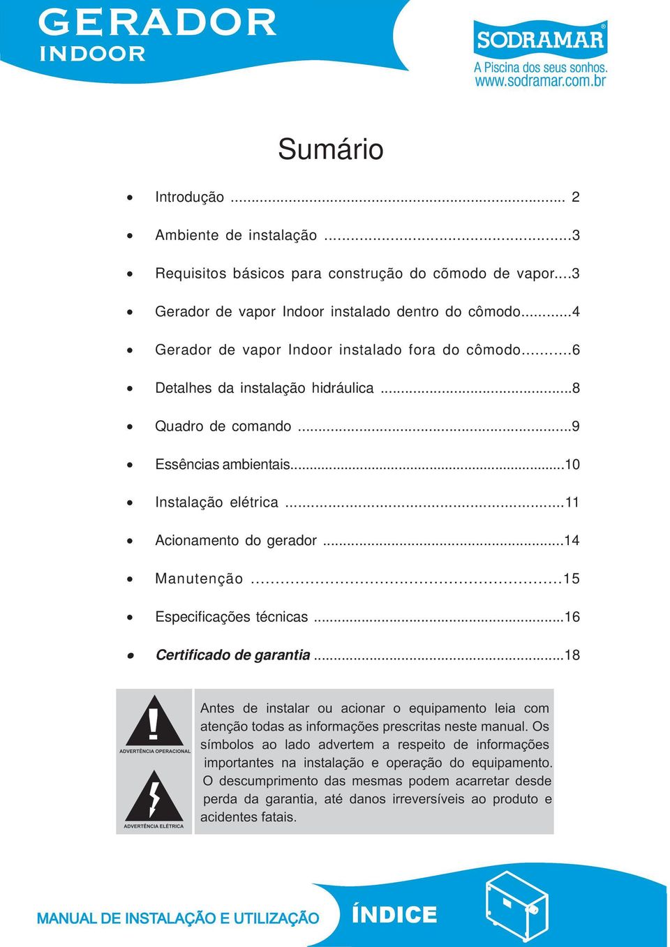 ..6 Detalhes da instalação hidráulica...8 Quadro de comando...9 Essências ambientais...10 Instalação elétrica.