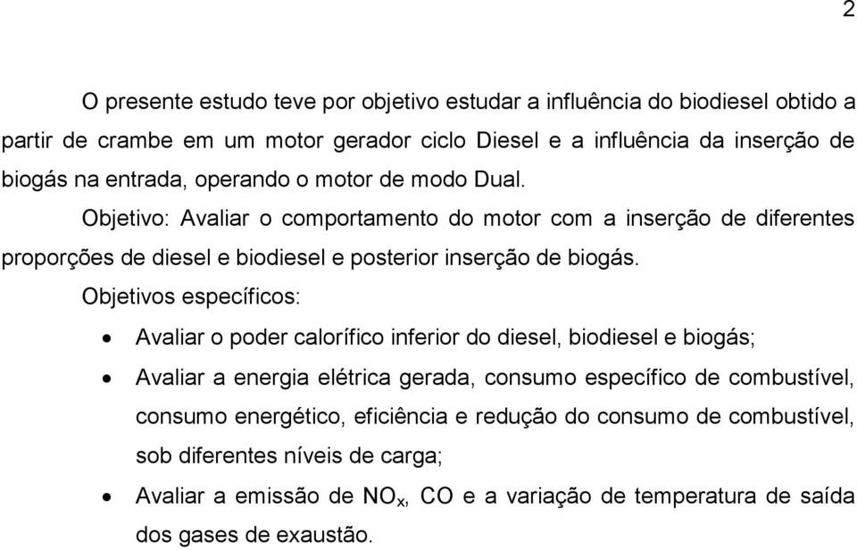 Objetivos específicos: Avaliar o poder calorífico inferior do diesel, biodiesel e biogás; Avaliar a energia elétrica gerada, consumo específico de combustível, consumo