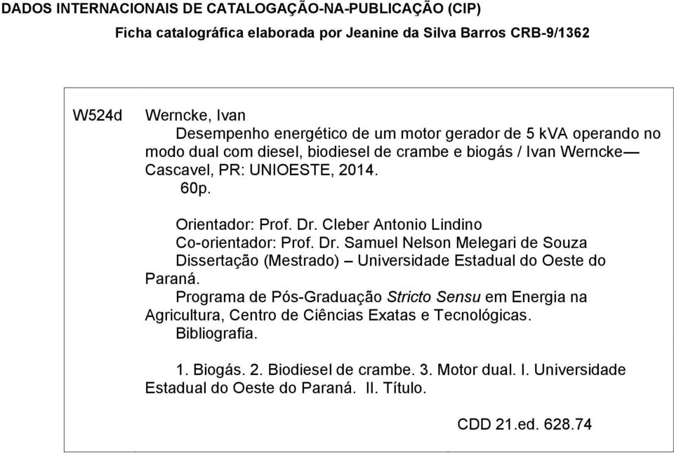 Cleber Antonio Lindino Co-orientador: Prof. Dr. Samuel Nelson Melegari de Souza Dissertação (Mestrado) Universidade Estadual do Oeste do Paraná.