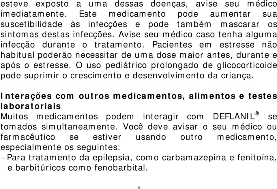 O uso pediátrico prolongado de glicocorticoide pode suprimir o crescimento e desenvolvimento da criança.