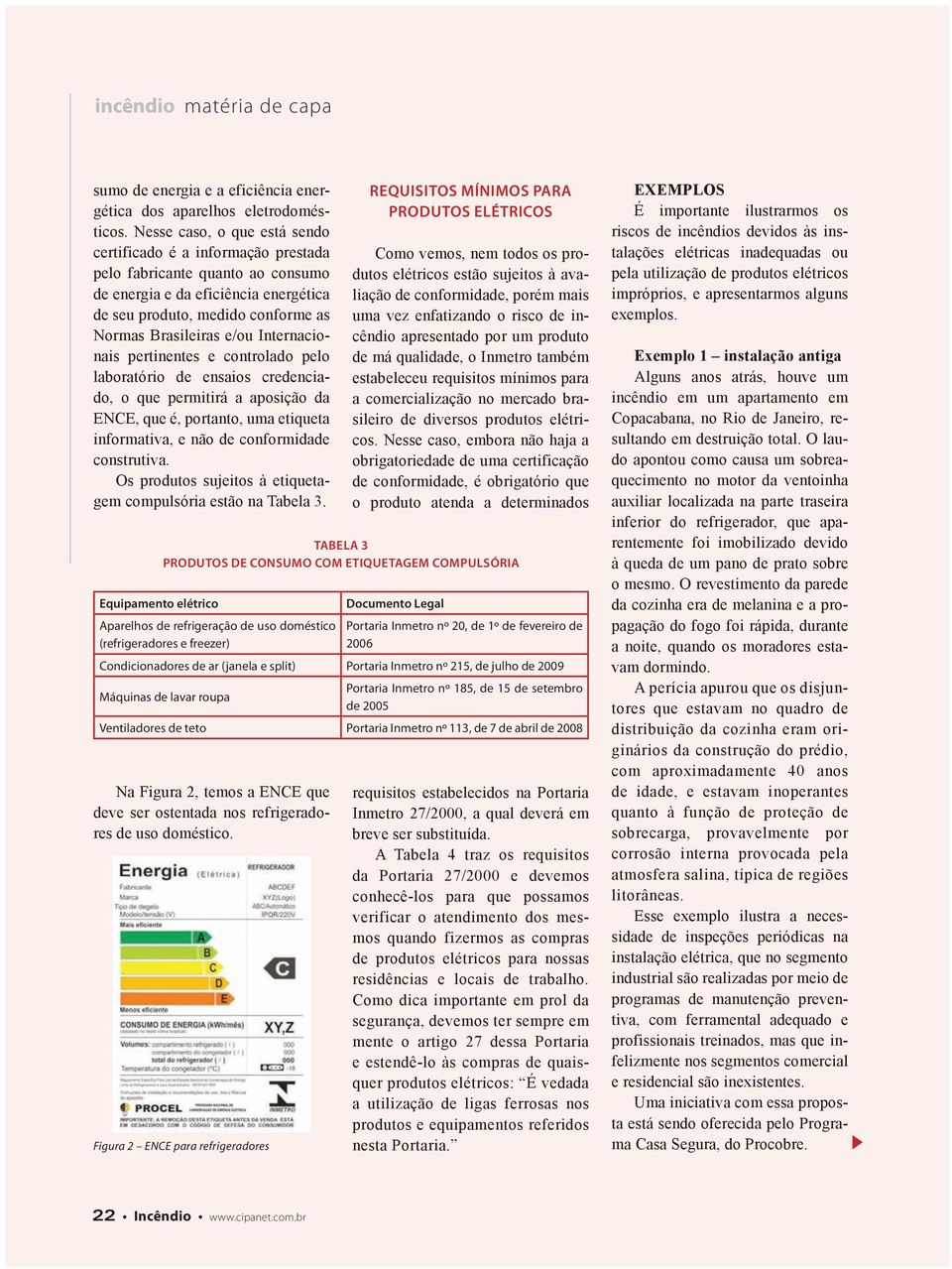 Internacionais pertinentes e controlado pelo laboratório de ensaios credenciado, o que permitirá a aposição da ENCE, que é, portanto, uma etiqueta informativa, e não de conformidade construtiva.