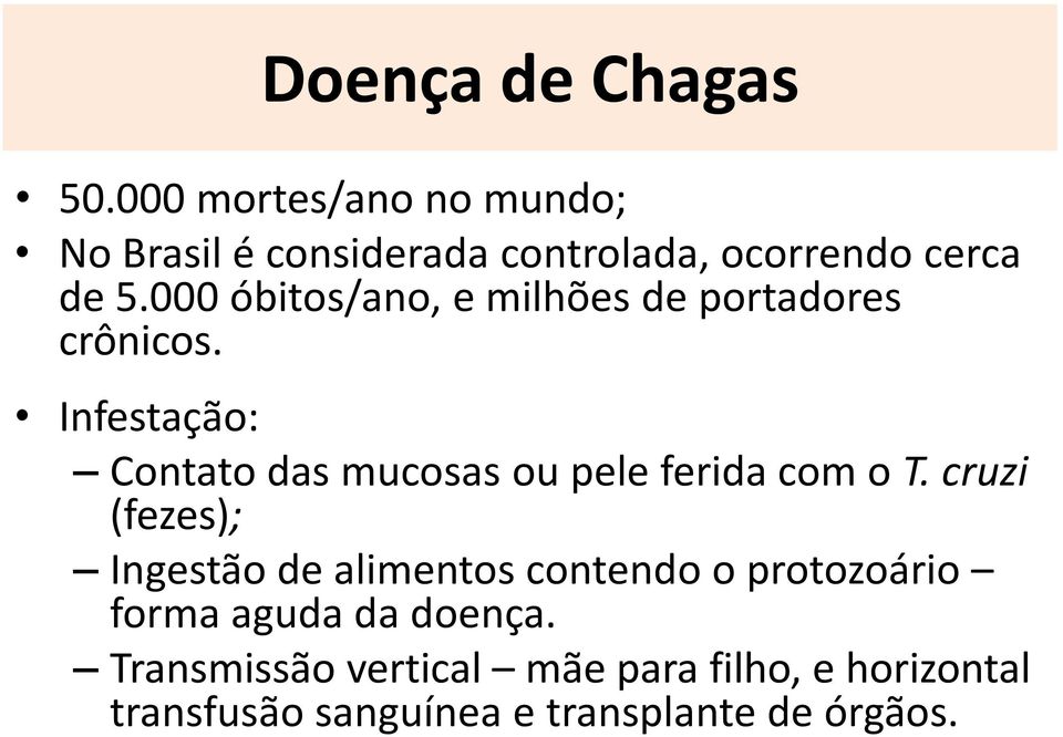 000 óbitos/ano, e milhões de portadores crônicos.