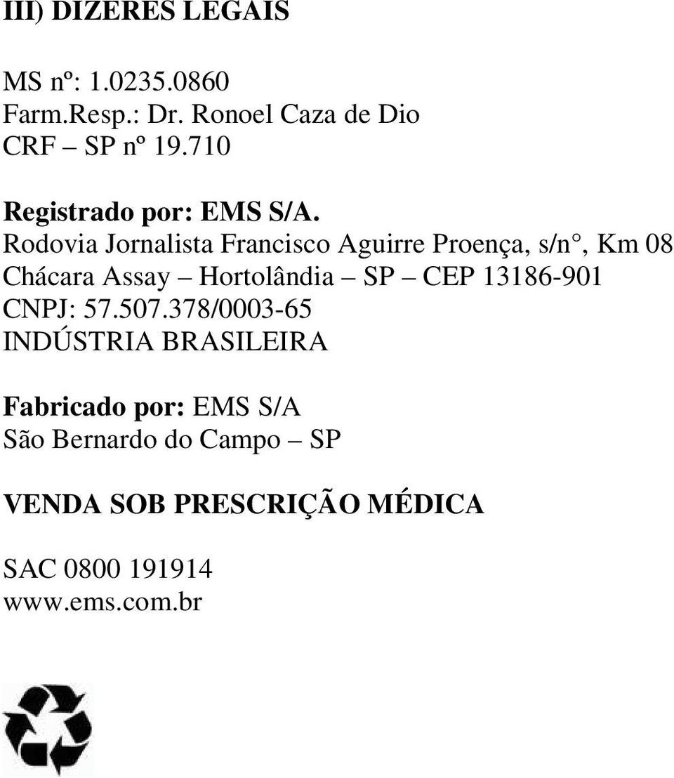 Rodovia Jornalista Francisco Aguirre Proença, s/n, Km 08 Chácara Assay Hortolândia SP CEP