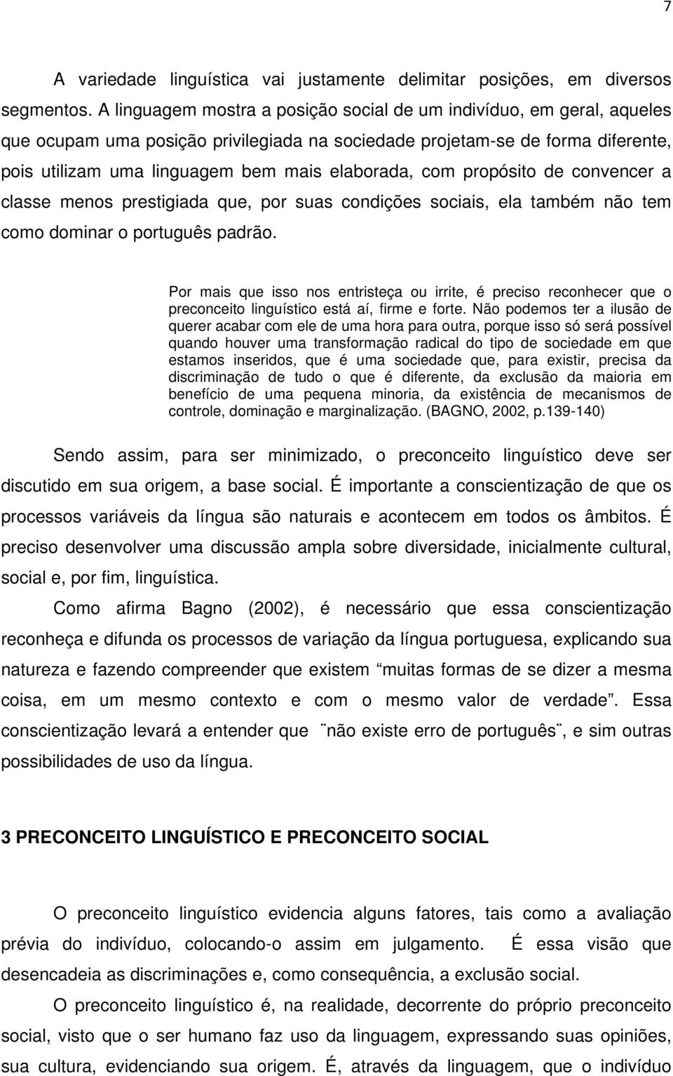 com propósito de convencer a classe menos prestigiada que, por suas condições sociais, ela também não tem como dominar o português padrão.