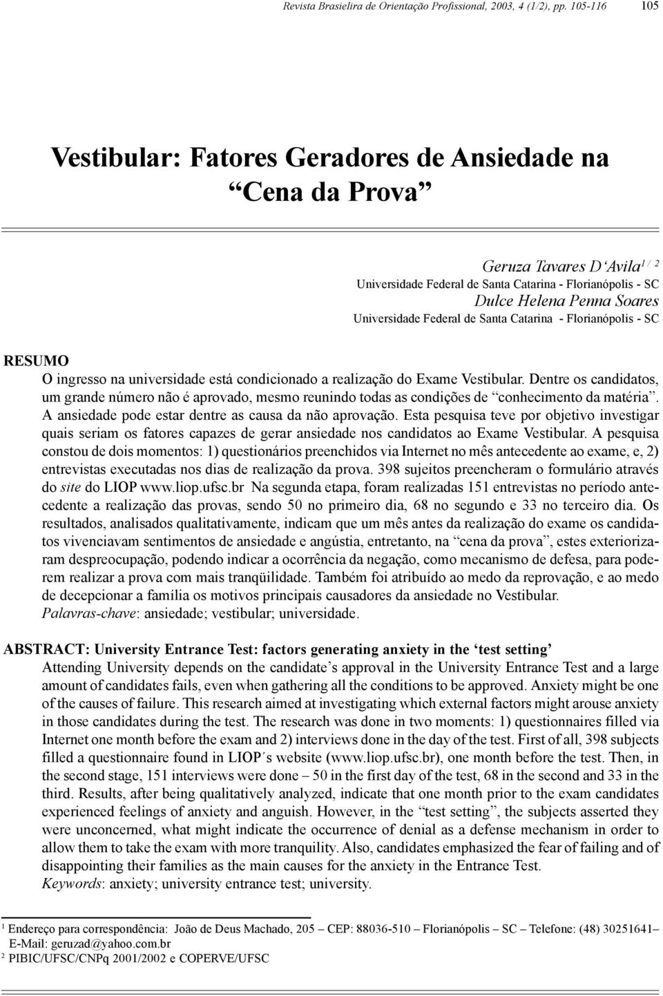 Federal de Santa Catarina - Florianópolis - SC RESUMO O ingresso na universidade está condicionado a realização do Exame Vestibular.