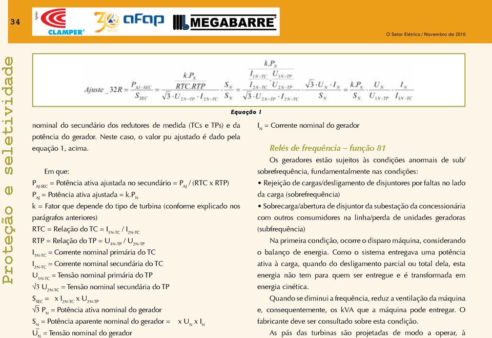 p N k = Fator que depende do tipo de turbina (conforme explicado nos parágrafos anteriores) RTC = Relação do TC = I 1N-TC / I 2N-TC RTP = Relação do TP = U 1N-TP / U 2N-TP I 1N-TC = Corrente nominal