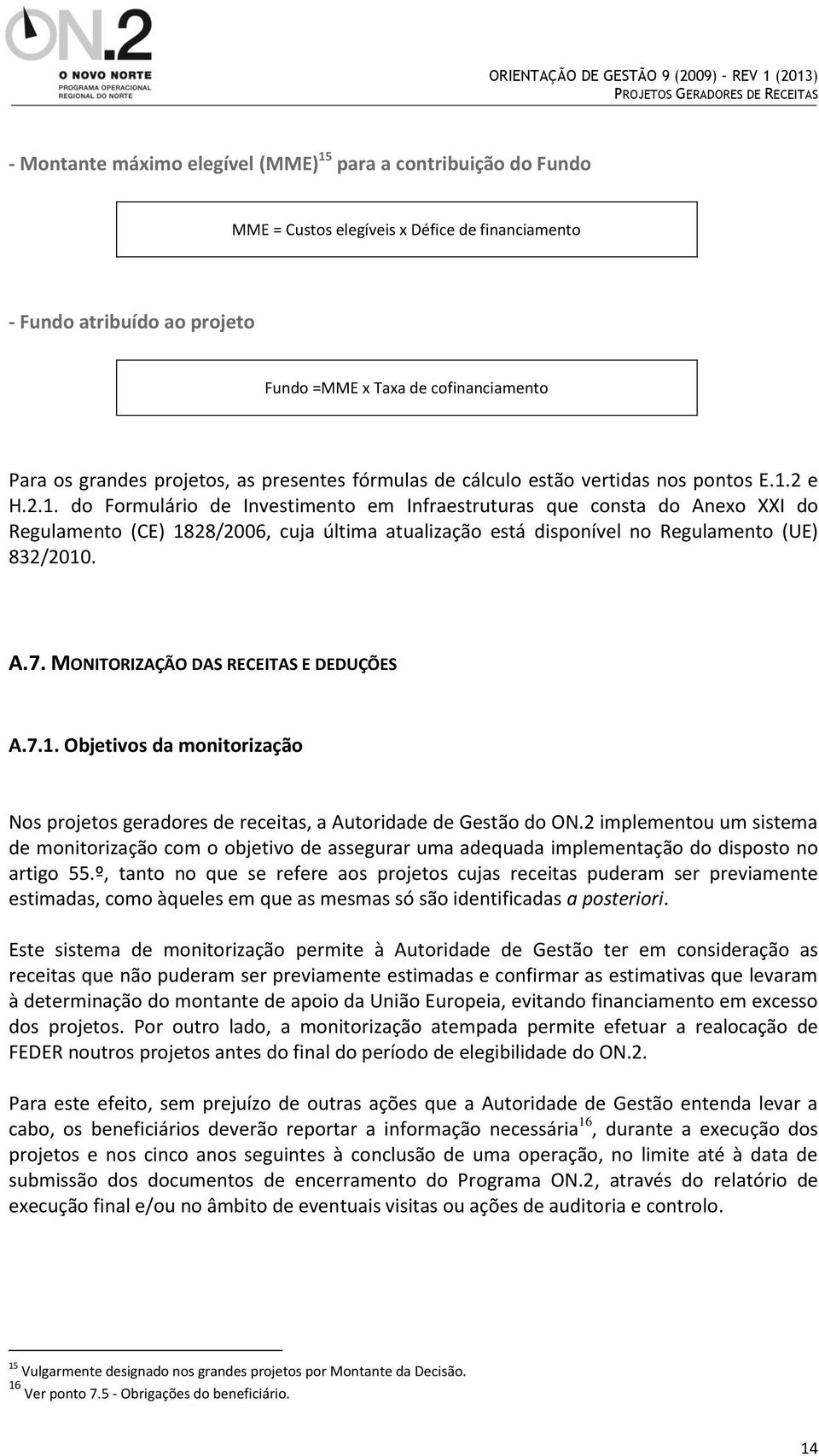 2 e H.2.1. do Formulário de Investimento em Infraestruturas que consta do Anexo XXI do Regulamento (CE) 1828/2006, cuja última atualização está disponível no Regulamento (UE) 832/2010. A.7.