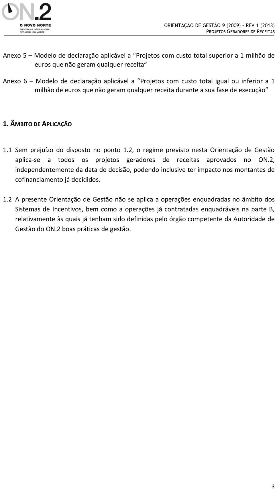 2, o regime previsto nesta Orientação de Gestão aplica-se a todos os projetos geradores de receitas aprovados no ON.