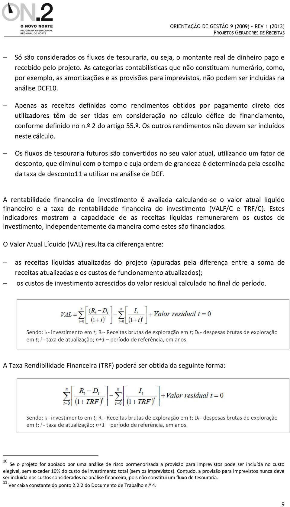 Apenas as receitas definidas como rendimentos obtidos por pagamento direto dos utilizadores têm de ser tidas em consideração no cálculo défice de financiamento, conforme definido no n.