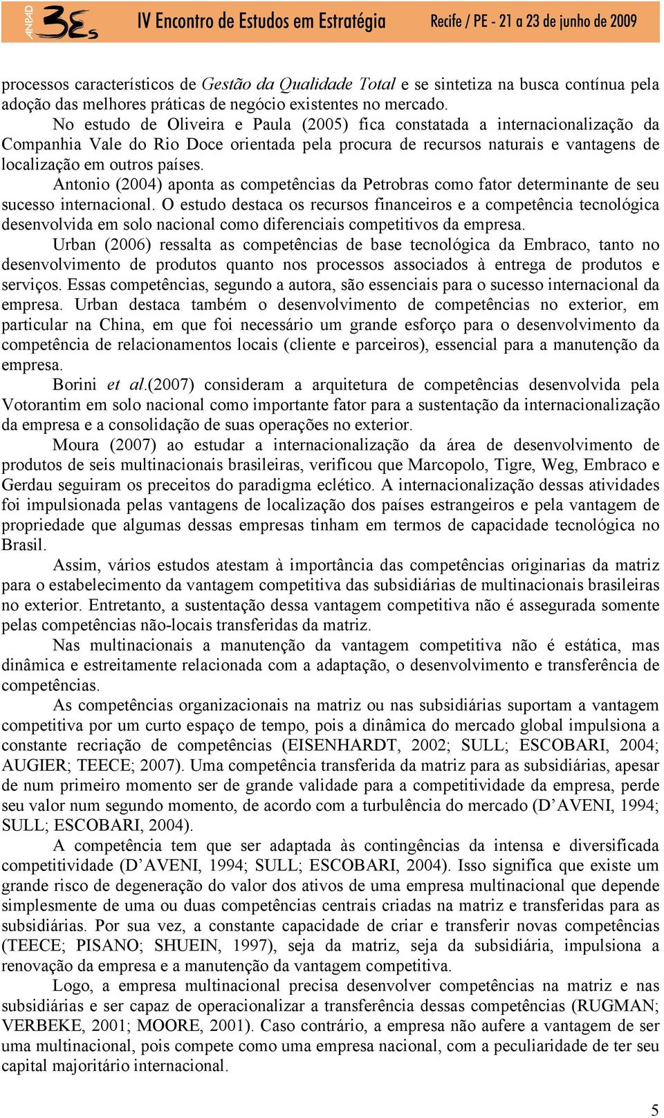 Antonio (2004) aponta as competências da Petrobras como fator determinante de seu sucesso internacional.
