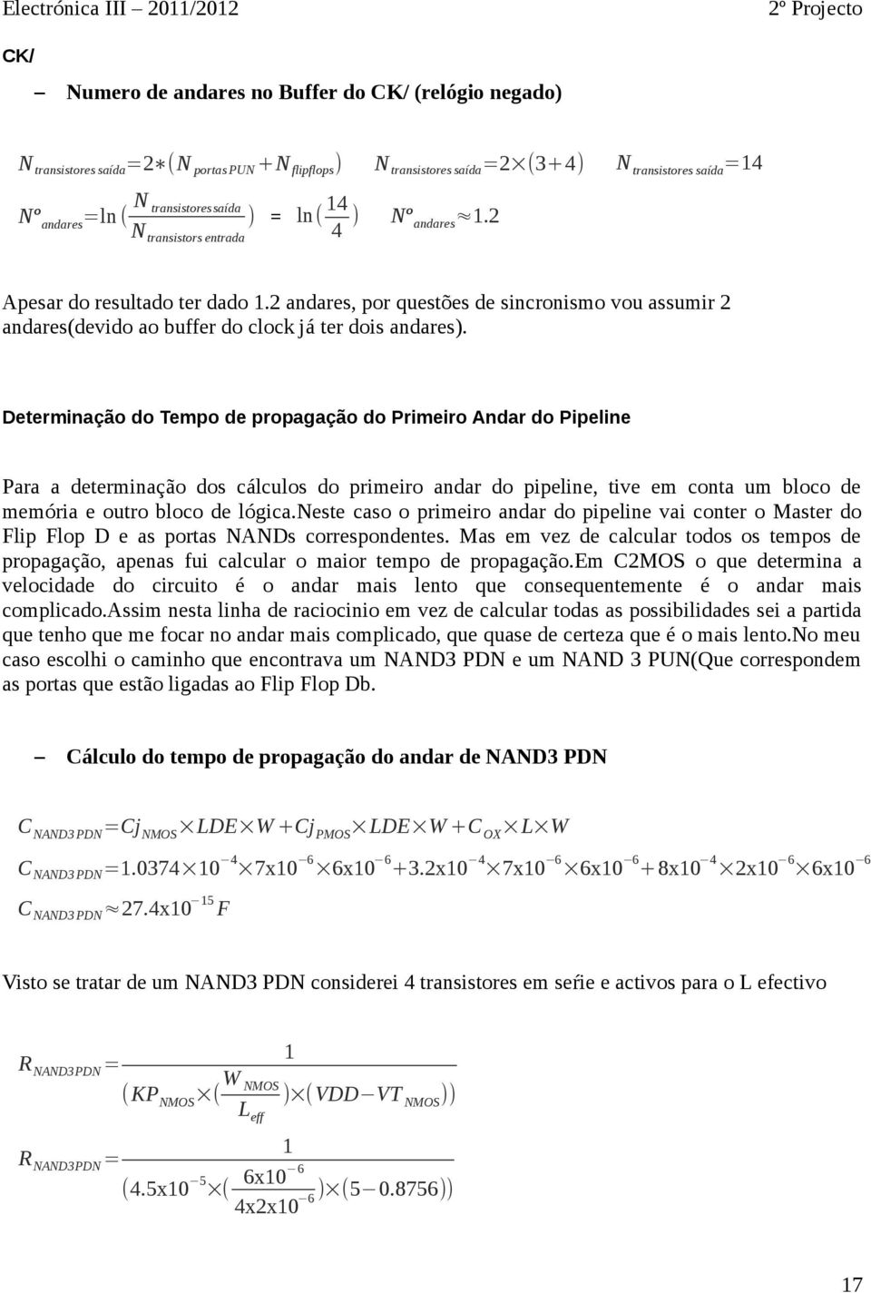 2 andares, por questões de sincronismo vou assumir 2 andares(devido ao buffer do clock já ter dois andares).