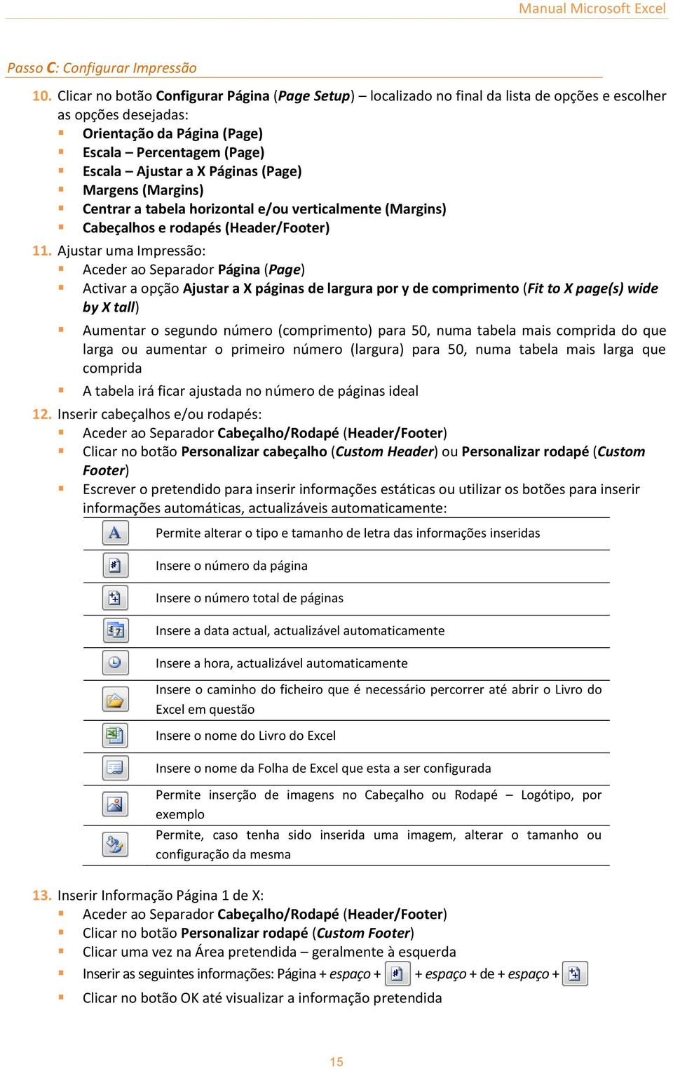 (Page) Margens (Margins) Centrar a tabela horizontal e/ou verticalmente (Margins) Cabeçalhos e rodapés (Header/Footer) 11.