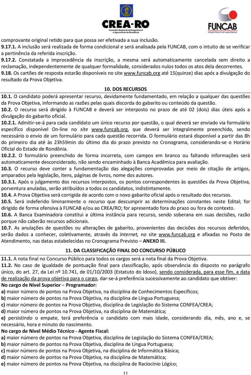 Constatada a improcedência da inscrição, a mesma será automaticamente cancelada sem direito a reclamação, independentemente de qualquer formalidade, considerados nulos todos os atos dela decorrentes.