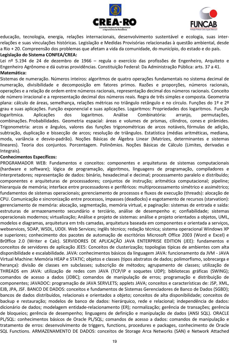 Legislação do Sistema CONFEA/CREA: Lei nº 5.194 de 24 de dezembro de 1966 regula o exercício das profissões de Engenheiro, Arquiteto e Engenheiro Agrônomo e dá outras providências.