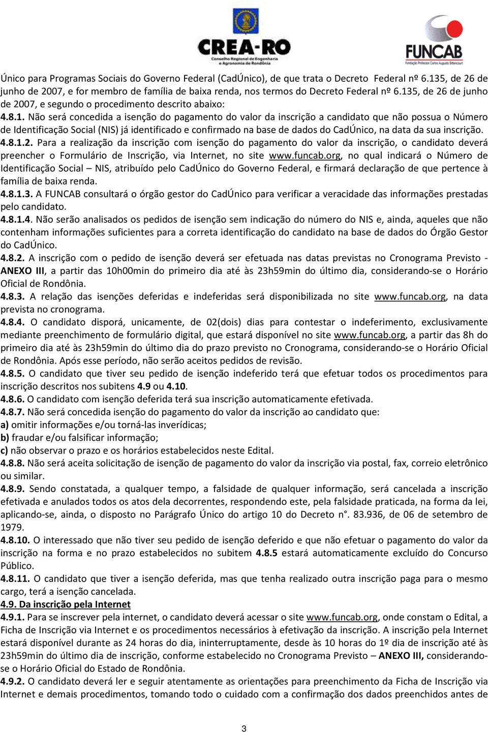 Social (NIS) já identificado e confirmado na base de dados do CadÚnico, na data da sua inscrição. 4.8.1.2.