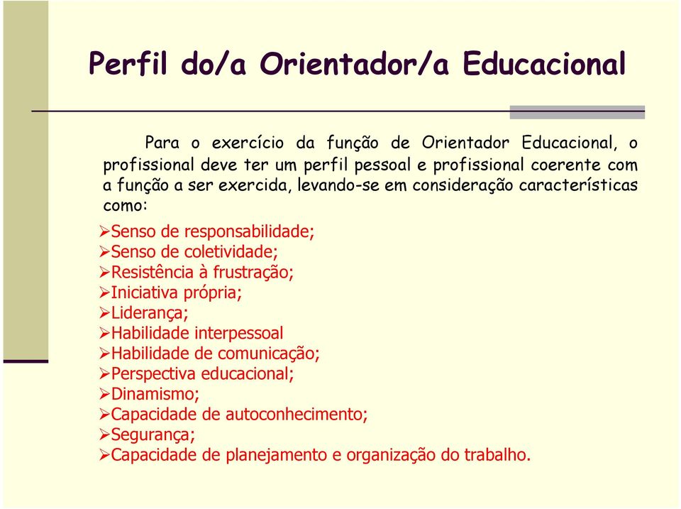 responsabilidade; Senso de coletividade; Resistência à frustração; Iniciativa própria; Liderança; Habilidade interpessoal