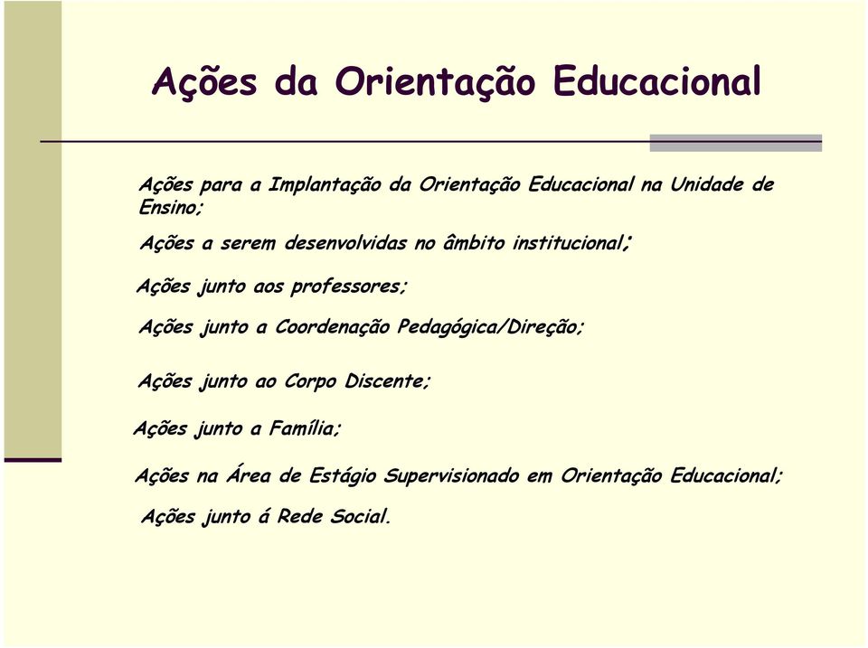 Ações junto a Coordenação Pedagógica/Direção; Ações junto ao Corpo Discente; Ações junto a