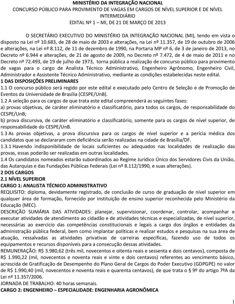 112, de 11 de dezembro de 1990, na Portaria MP nº 6, de 3 de janeiro de 2013, no Decreto nº 6.944 e alterações, de 21 de agosto de 2009, no Decreto nº 7.472, de 4 de maio de 2011 e no Decreto nº 72.