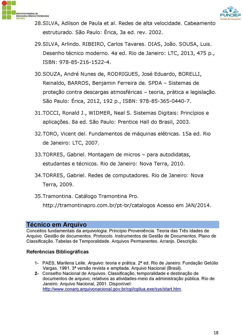SPDA Sistemas de proteção contra descargas atmosféricas teoria, prática e legislação. São Paulo: Érica, 2012, 192 p., ISBN: 978-85-365-0440-7. 31.TOCCI, Ronald J., WIDMER, Neal S.