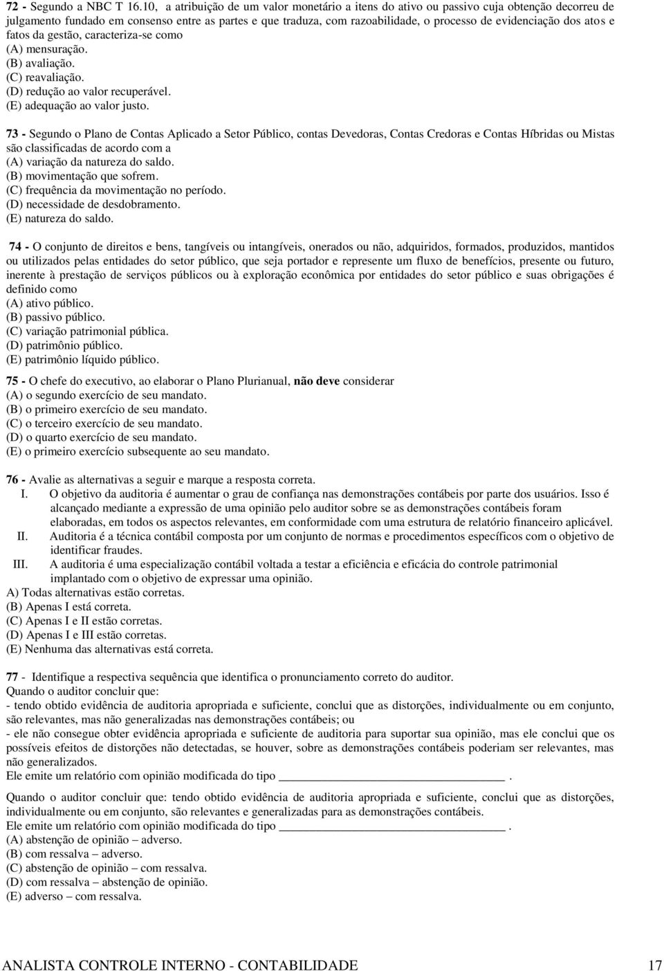 evidenciação dos atos e fatos da gestão, caracteriza-se como (A) mensuração. (B) avaliação. (C) reavaliação. (D) redução ao valor recuperável. (E) adequação ao valor justo.