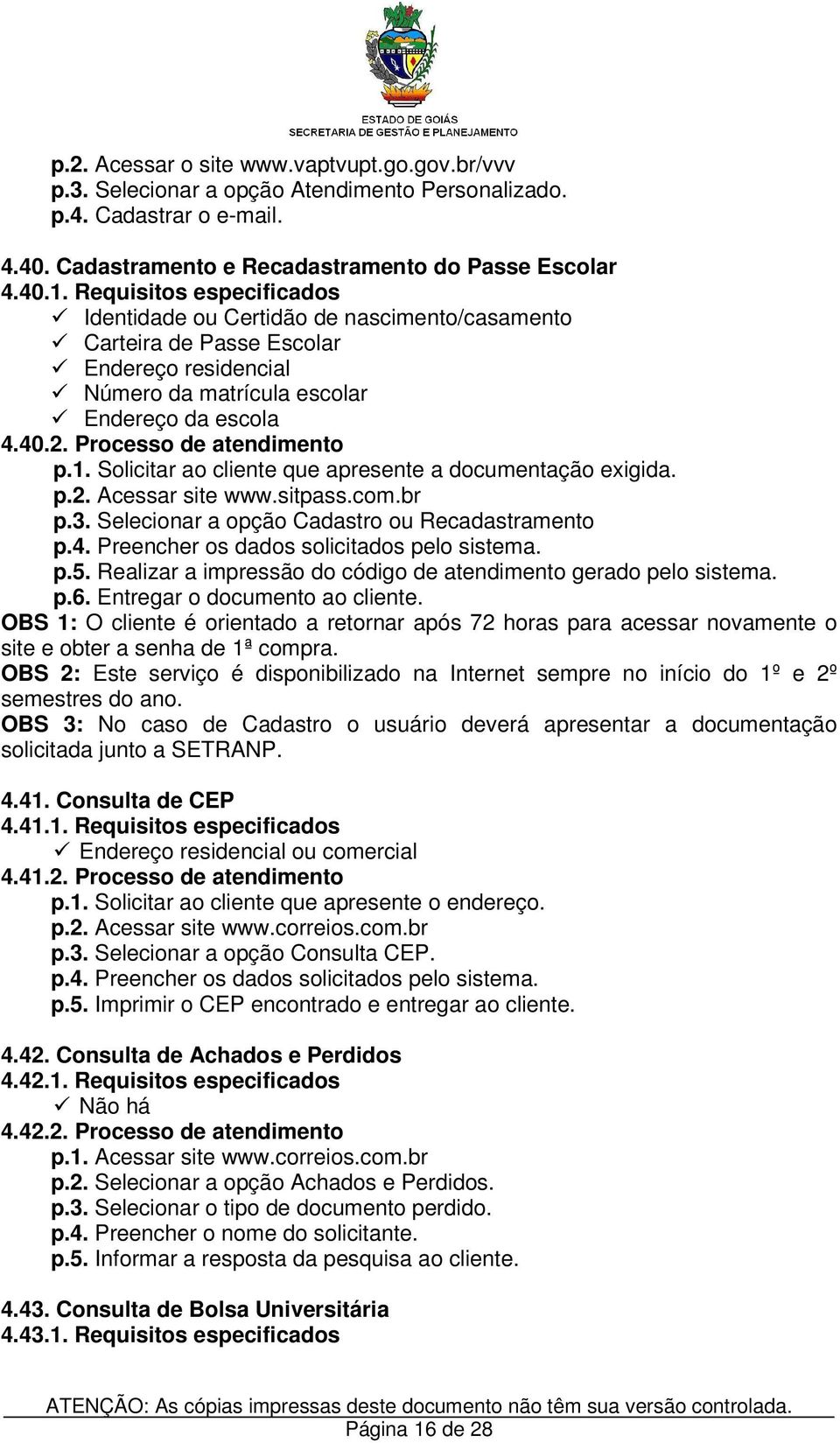 2. Acessar site www.sitpass.com.br p.3. Selecionar a opção Cadastro ou Recadastramento p.5. Realizar a impressão do código de atendimento gerado pelo sistema.