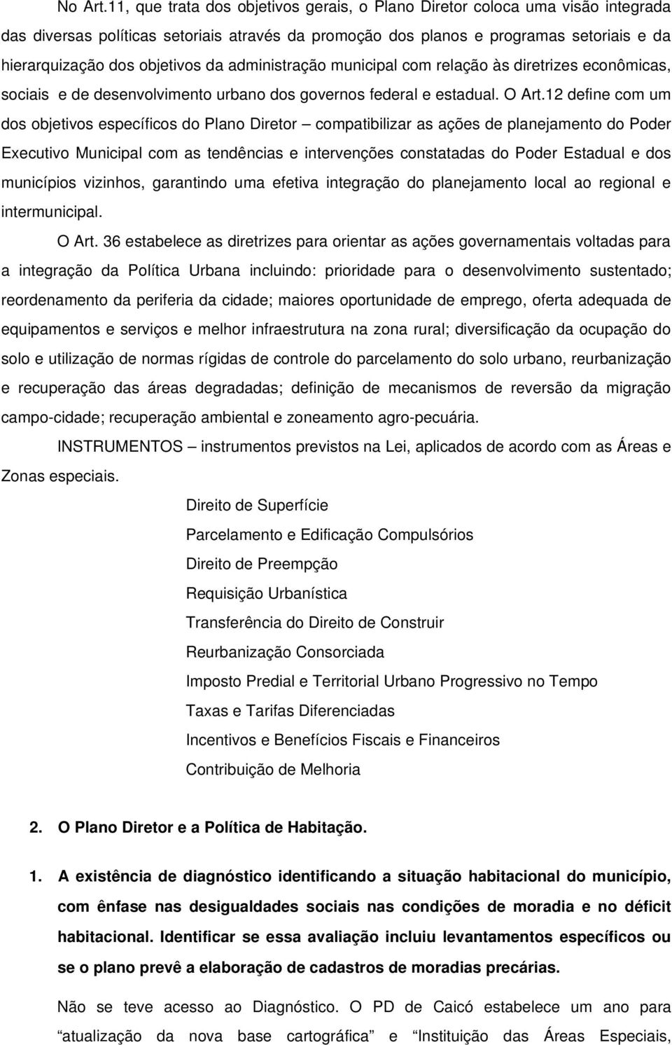 da administração municipal com relação às diretrizes econômicas, sociais e de desenvolvimento urbano dos governos federal e estadual. O Art.