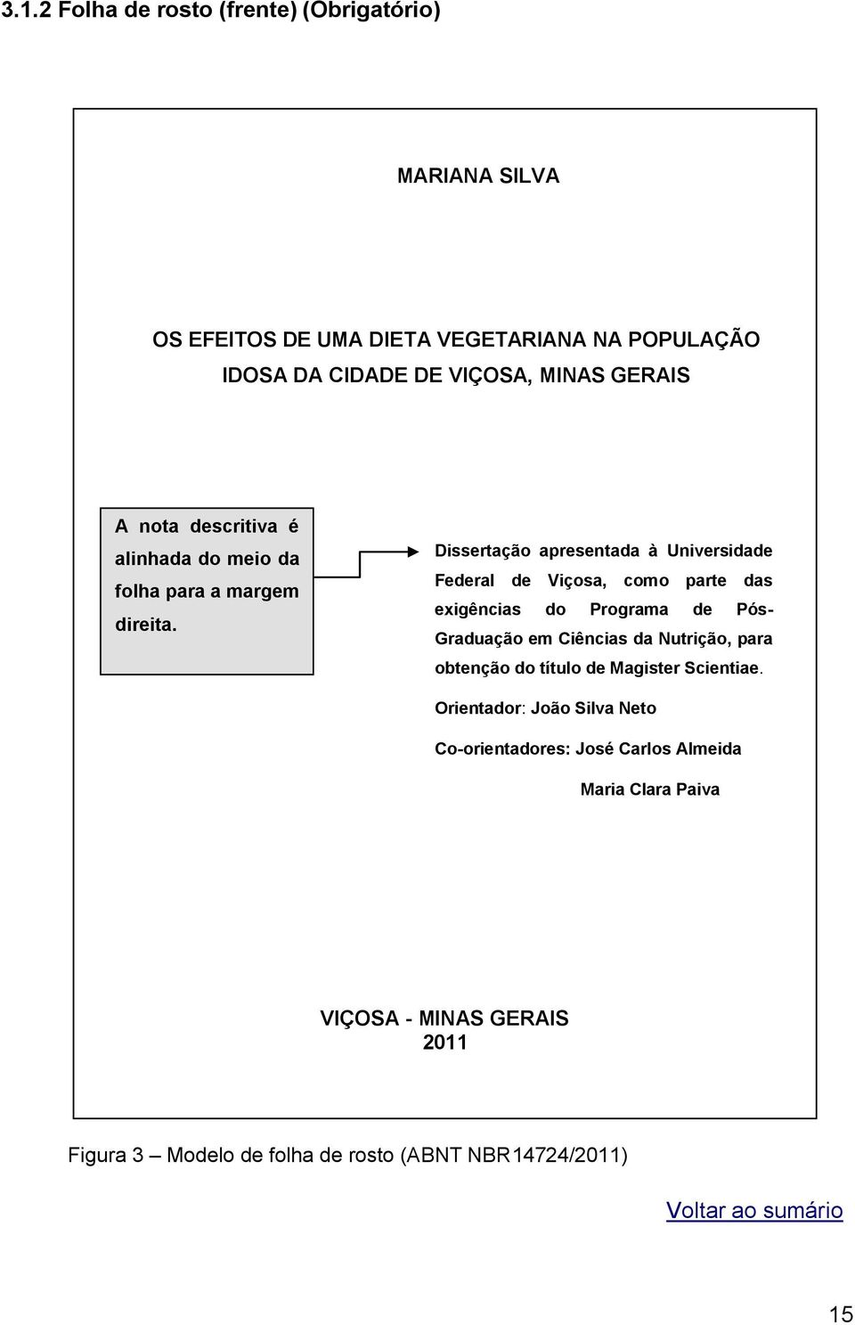 Dissertação apresentada à Universidade Federal de Viçosa, como parte das exigências do Programa de Pós- Graduação em Ciências da Nutrição, para