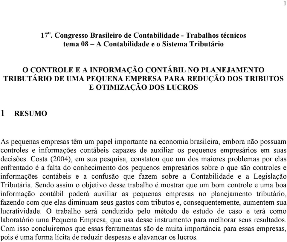 REDUÇÃO DOS TRIBUTOS E OTIMIZAÇÃO DOS LUCROS 1 RESUMO As pequenas empresas têm um papel importante na economia brasileira, embora não possuam controles e informações contábeis capazes de auxiliar os