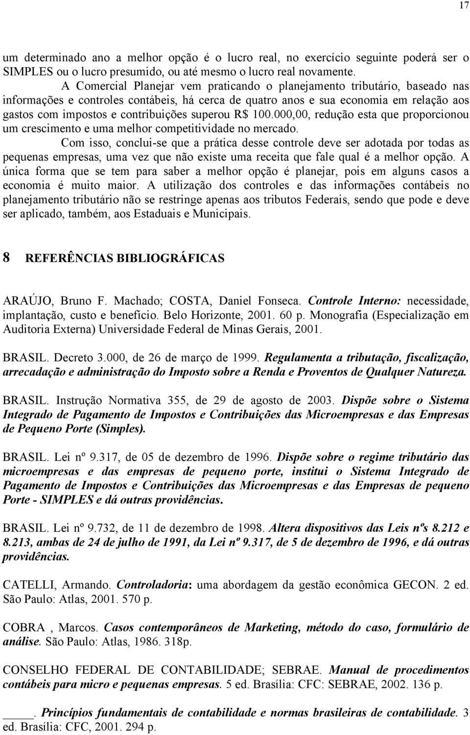 superou R$ 100.000,00, redução esta que proporcionou um crescimento e uma melhor competitividade no mercado.