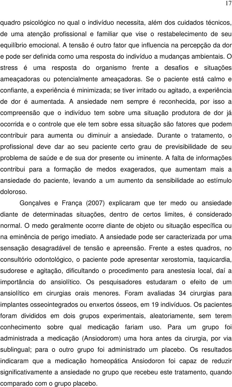 O stress é uma resposta do organismo frente a desafios e situações ameaçadoras ou potencialmente ameaçadoras.