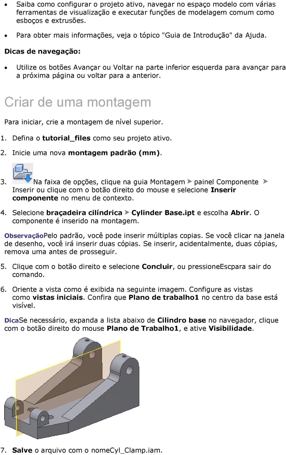 Dicas de navegação: Utilize os botões Avançar ou Voltar na parte inferior esquerda para avançar para a próxima página ou voltar para a anterior.