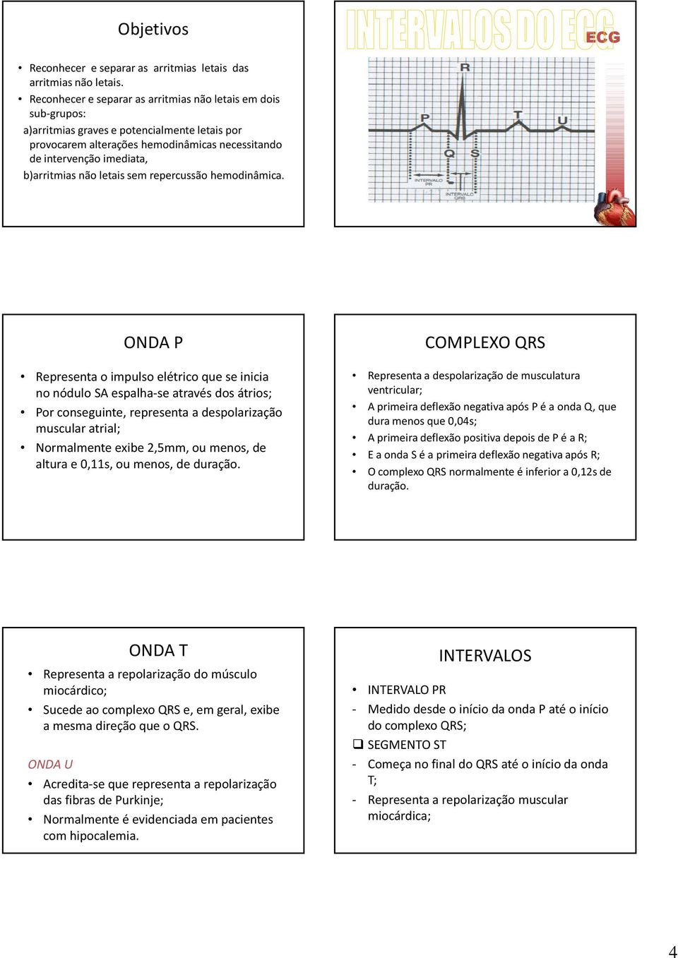 não letais sem repercussão hemodinâmica.