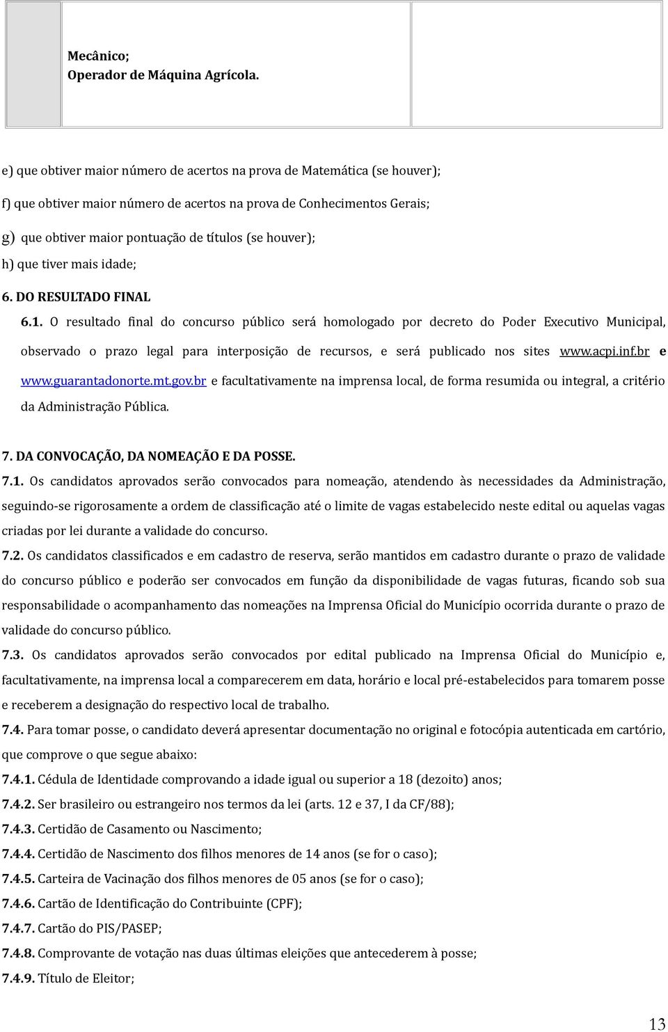 houver); h) que tiver mais idade; 6. DO RESULTADO FINAL 6.1.