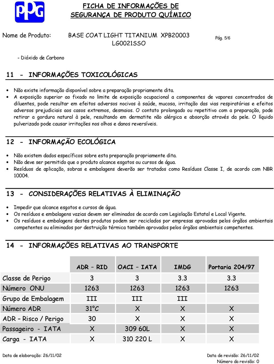 respiratórias e efeitos adversos prejudiciais aos casos extremos, desmaios.