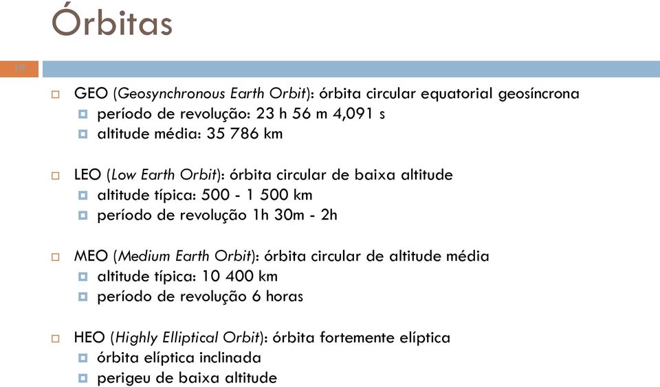 revolução 1h 30m - 2h MEO (Medium Earth Orbit): órbita circular de altitude média altitude típica: 10 400 km período de
