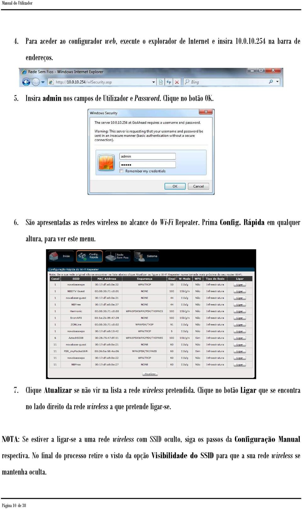 Clique Atualizar se não vir na lista a rede wireless pretendida. Clique no botão Ligar que se encontra no lado direito da rede wireless a que pretende ligar-se.