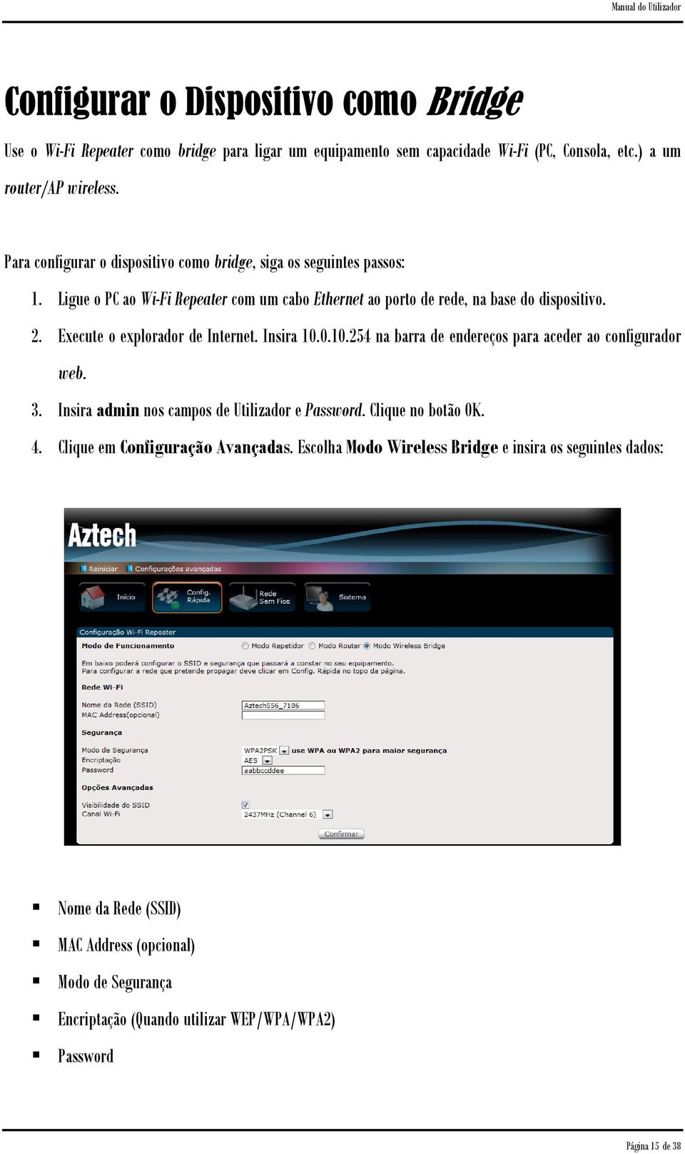 Execute o explorador de Internet. Insira 10.0.10.254 na barra de endereços para aceder ao configurador web. 3. Insira admin nos campos de Utilizador e Password. Clique no botão OK. 4.