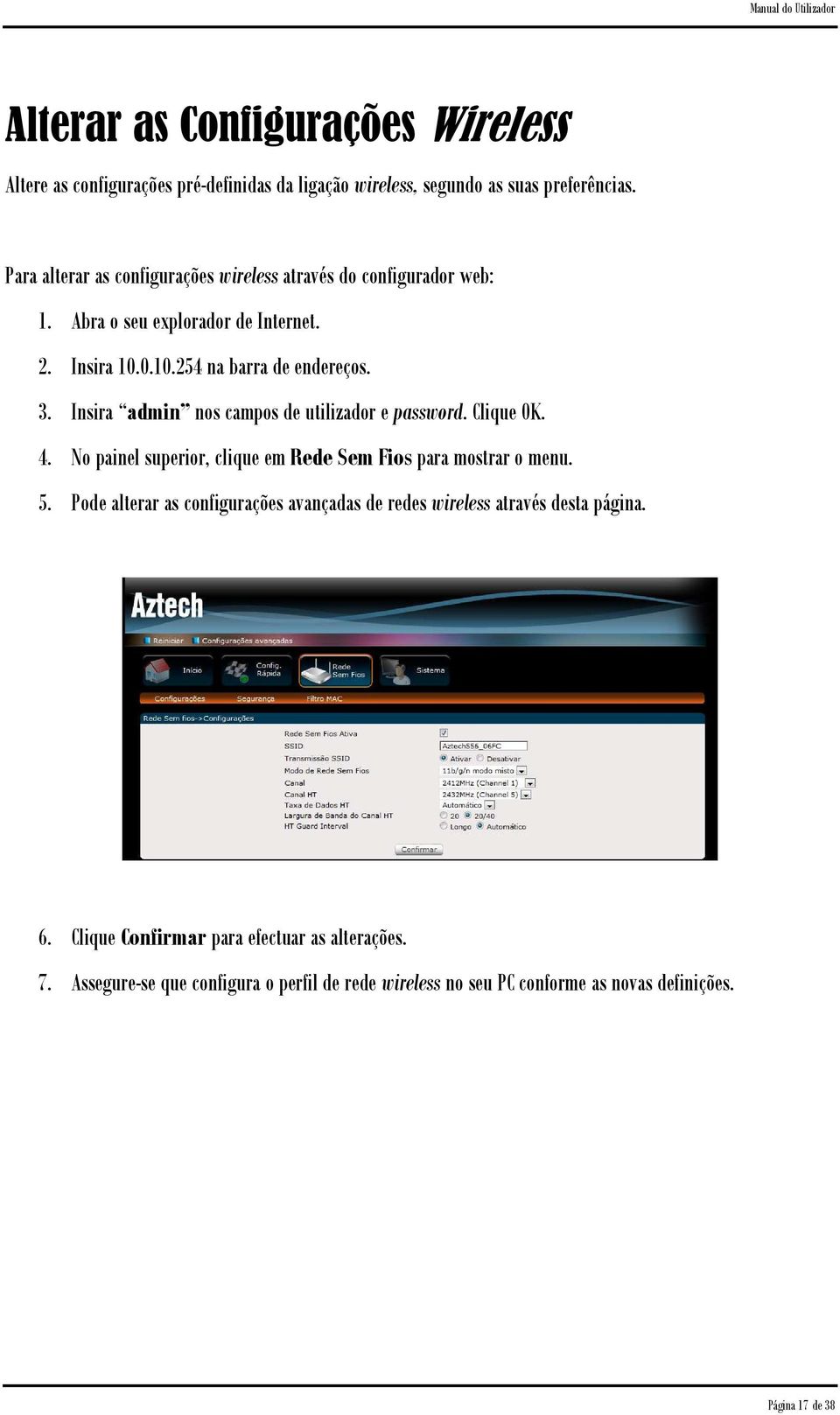 Insira admin nos campos de utilizador e password. Clique OK. 4. No painel superior, clique em Rede Sem Fios para mostrar o menu. 5.