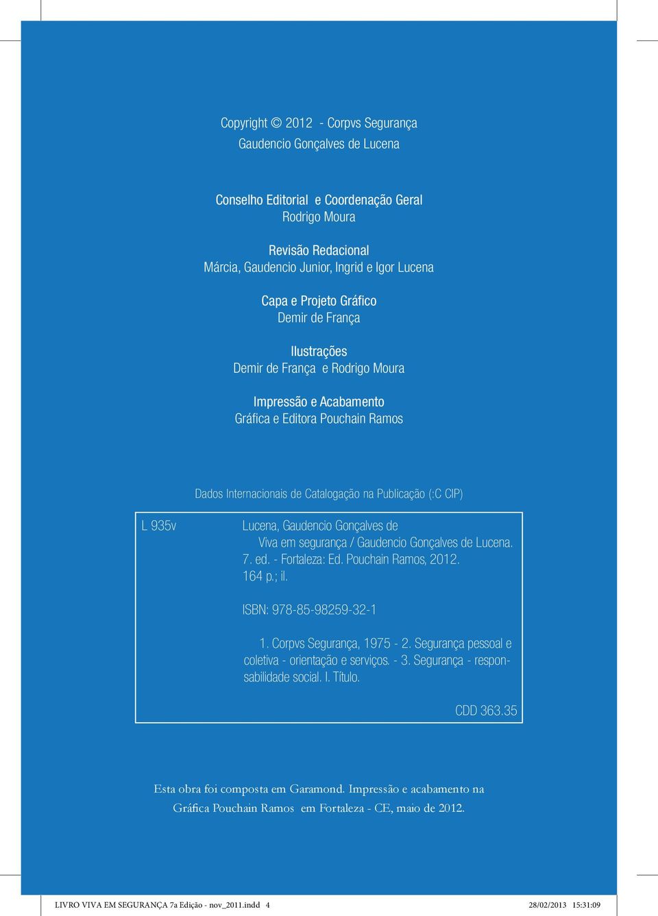 Gaudencio Gonçalves de Viva em segurança / Gaudencio Gonçalves de Lucena. 7. ed. - Fortaleza: Ed. Pouchain Ramos, 2012. 164 p.; il. ISBN: 978-85-98259-32-1 1. Corpvs Segurança, 1975-2.