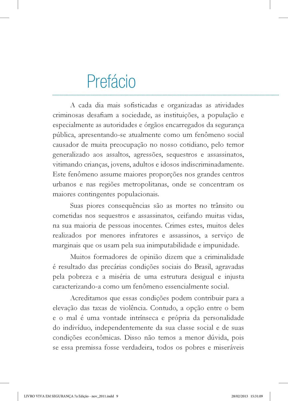 crianças, jovens, adultos e idosos indiscriminadamente.