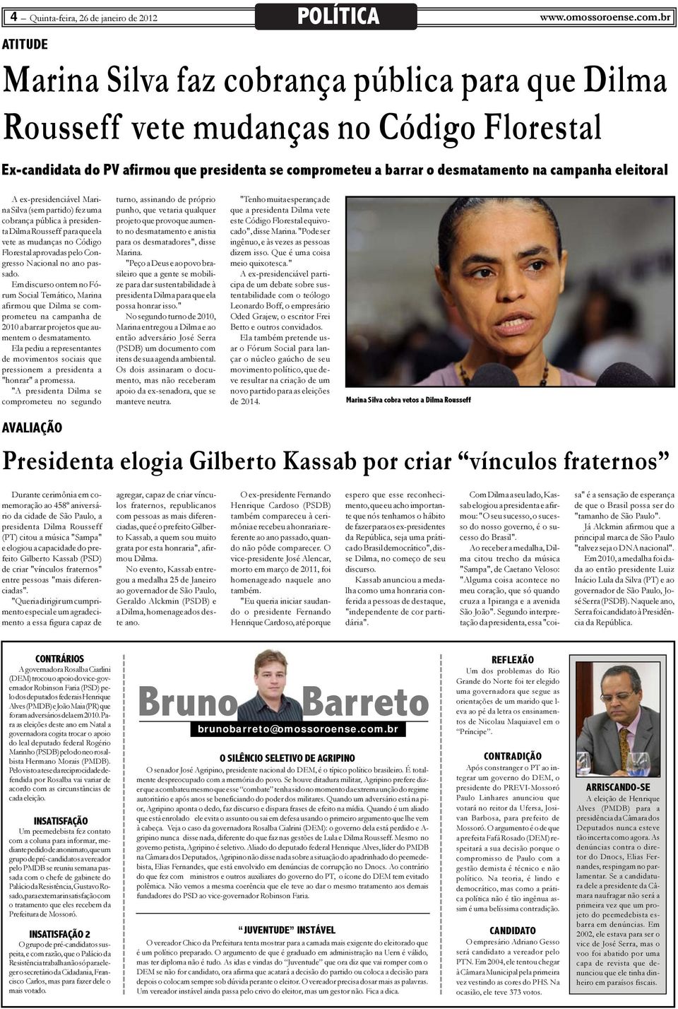 eleitoral A ex-presidenciável Marina Silva (sem partido) fez uma cobrança pública à presidenta Dilma Rousseff para que ela vete as mudanças no Código Florestal aprovadas pelo Congresso Nacional no