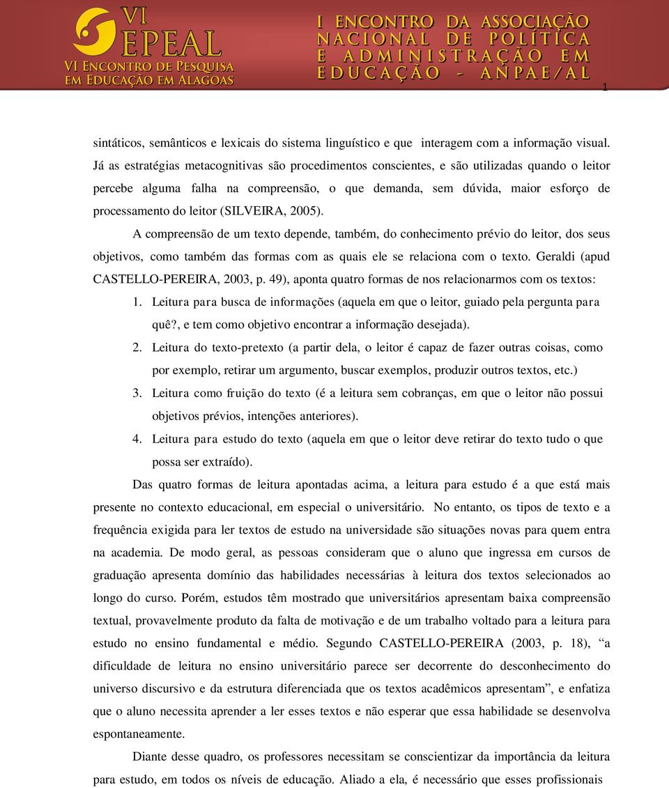 leitor (SILVEIRA, 2005). A compreensão de um texto depende, também, do conhecimento prévio do leitor, dos seus objetivos, como também das formas com as quais ele se relaciona com o texto.