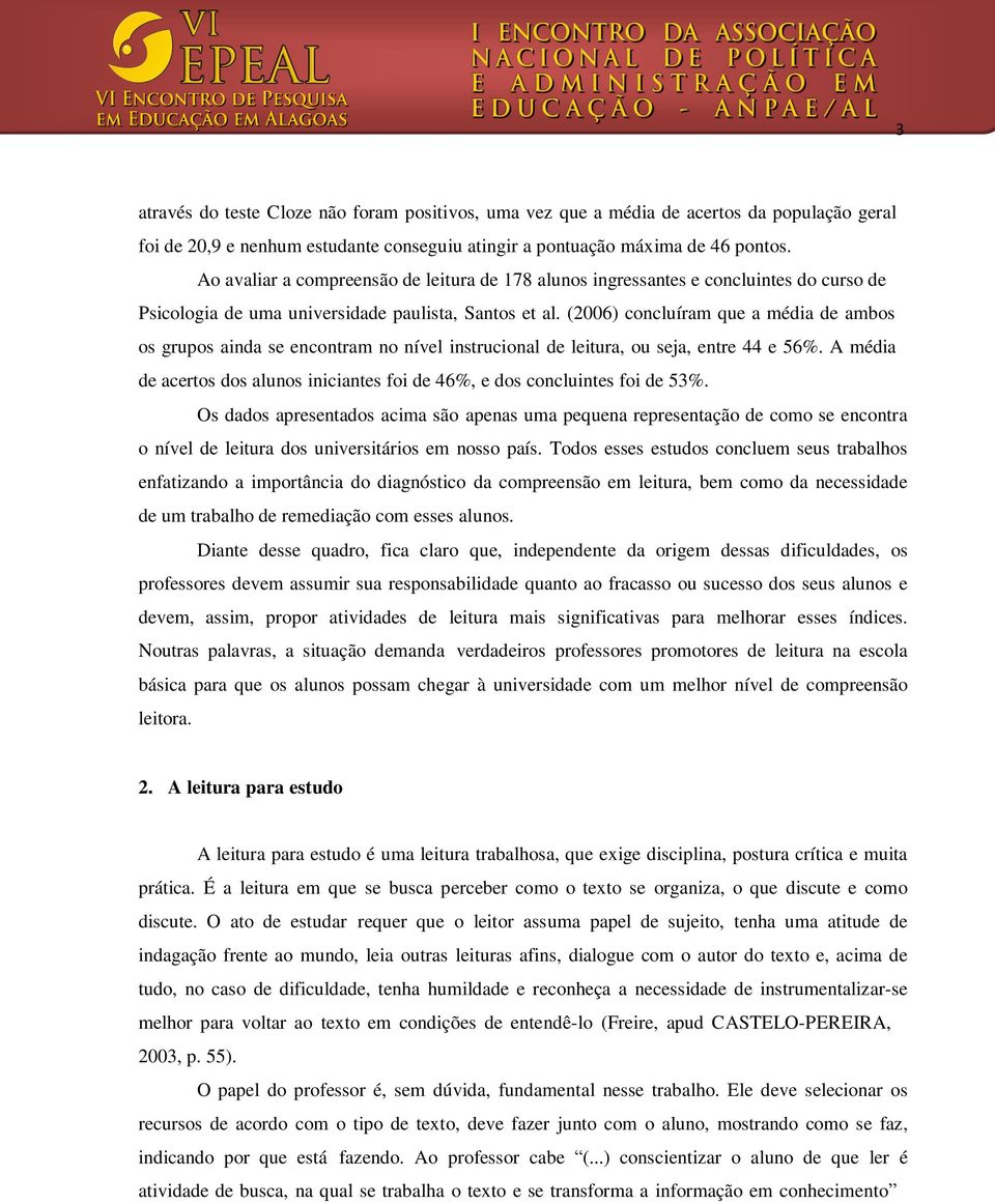 (2006) concluíram que a média de ambos os grupos ainda se encontram no nível instrucional de leitura, ou seja, entre 44 e 56%.