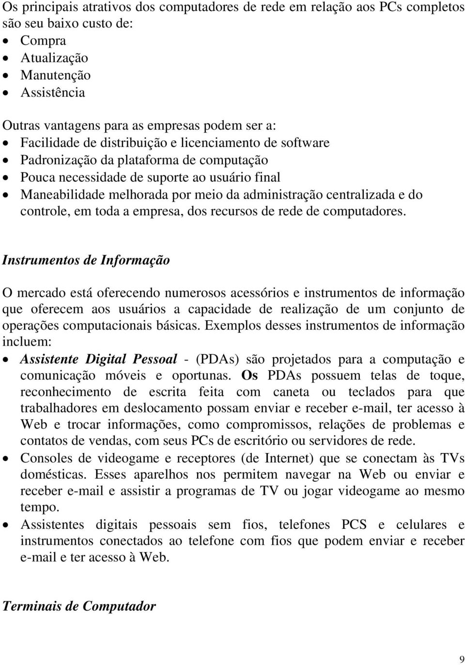 centralizada e do controle, em toda a empresa, dos recursos de rede de computadores.