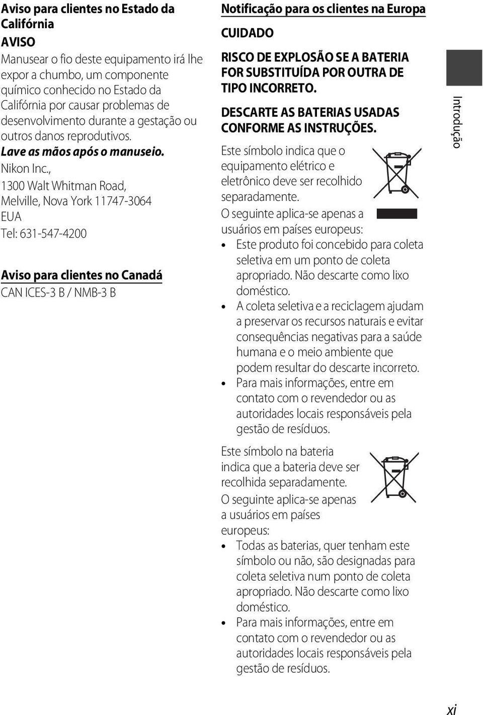 , 1300 Walt Whitman Road, Melville, Nova York 11747-3064 EUA Tel: 631-547-4200 Aviso para clientes no Canadá CAN ICES-3 B / NMB-3 B Notificação para os clientes na Europa CUIDADO RISCO DE EXPLOSÃO SE