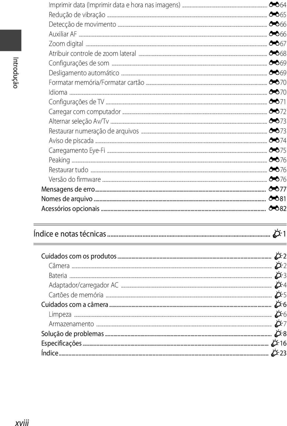 .. E73 Restaurar numeração de arquivos... E73 Aviso de piscada... E74 Carregamento Eye-Fi... E75 Peaking... E76 Restaurar tudo... E76 Versão do firmware... E76 Mensagens de erro... E77 Nomes de arquivo.