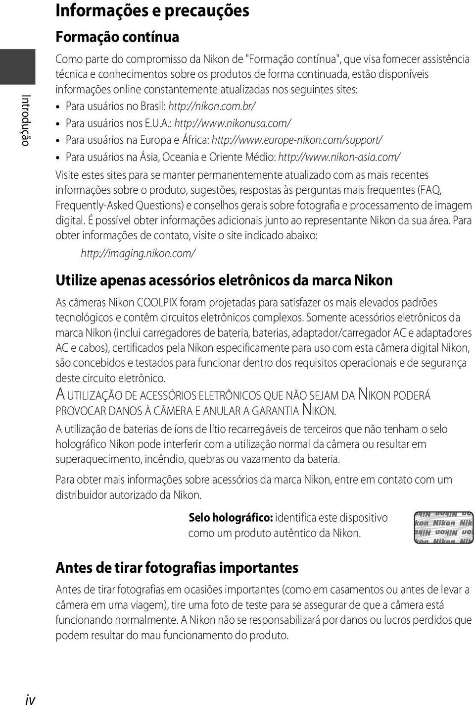 com/ Para usuários na Europa e África: http://www.europe-nikon.com/support/ Para usuários na Ásia, Oceania e Oriente Médio: http://www.nikon-asia.